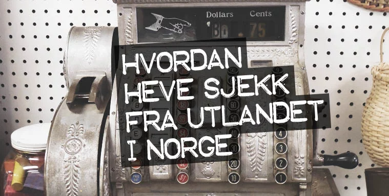 Hvordan heve sjekk fra utlandet i Norge